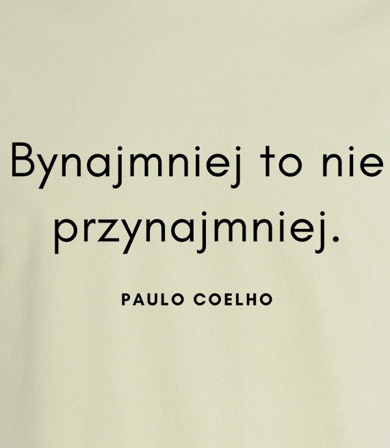 Koszulka z nadrukiem - Bynajmniej to nie przynajmniej - POULO COELHO