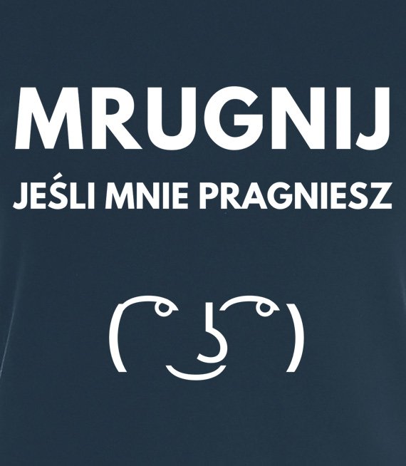 Koszulka z nadrukiem - Mrugnij jeśli mnie pragniesz