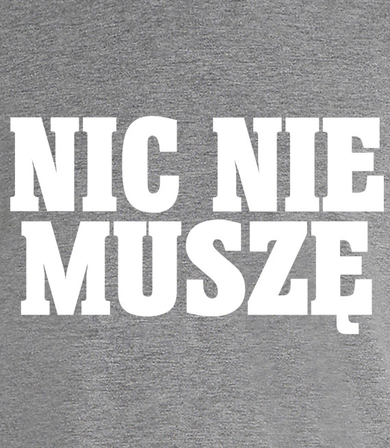 Koszulka z nadrukiem - Nic Nie Muszę 3XL-5XL