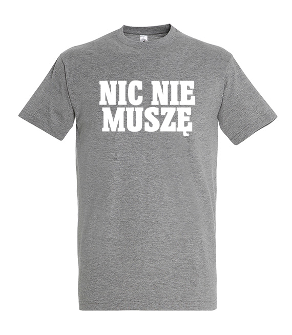 Koszulka z nadrukiem - Nic Nie Muszę 3XL-5XL