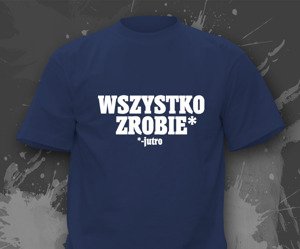 Koszulka z nadrukiem - Wszystko zrobię, jutro