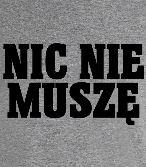 T-shirt z nadrukiem - Nic Nie Muszę