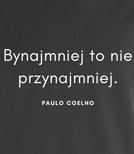 Koszulka damska z nadrukiem - Bynajmniej to nie przynajmniej - POULO COELHO