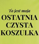 Koszulka damska z nadrukiem - To jest moja ostatnia czysta koszulka 