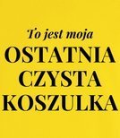 Koszulka damska z nadrukiem - To jest moja ostatnia czysta koszulka 