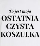 Koszulka męska 3XL-5XL  - To jest moja ostatnia czysta koszulka