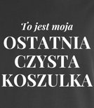 Koszulka męska 3XL-5XL  - To jest moja ostatnia czysta koszulka