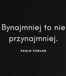 Koszulka z nadrukiem - Bynajmniej to nie przynajmniej - POULO COELHO