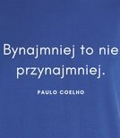 Koszulka z nadrukiem - Bynajmniej to nie przynajmniej - POULO COELHO