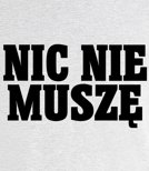 Koszulka z nadrukiem - Nic Nie Muszę 