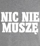 Koszulka z nadrukiem - Nic Nie Muszę 3XL-5XL